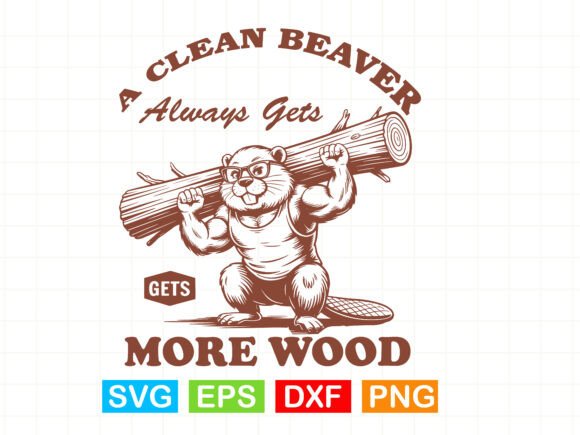 A Clean Beaver Always Gets More Wood SVG for T-Shirt Graphic
