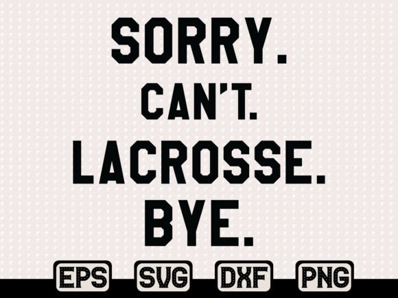 Crafting with Sorry Can’t Lacrosse SVG: A Graphic Asset Review