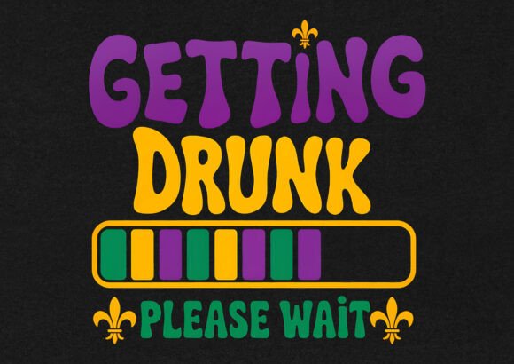 Getting Drunk Please Mardi Gras Graphics for T-Shirt Designs