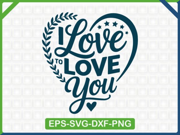 I Love to Love You SVG T-Shirt Graphics Review