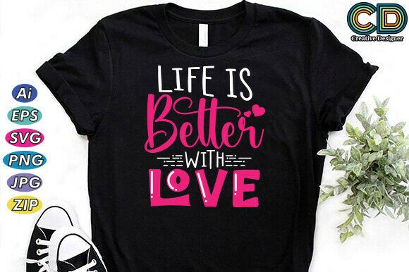 LIFE is BETTER with LOVE: Valentine's Graphics for T-Shirt Designs