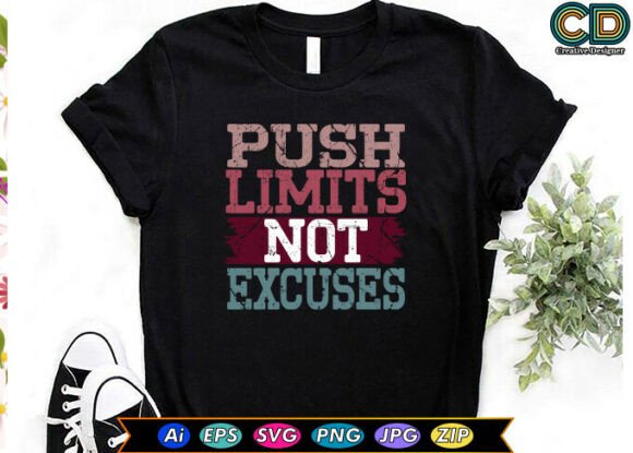 Push Limits Not Excuses Graphics for T-Shirt Designs