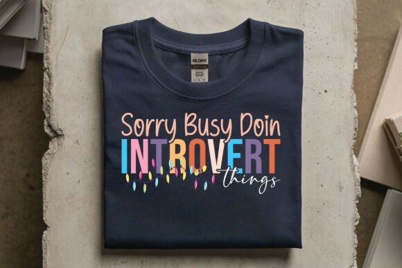 Sorry Busy Doin Introvert Things Graphics for T-Shirt Designs